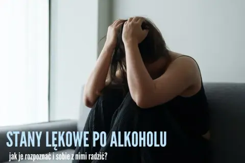 Jak skutecznie walczyć z lękami po alkoholu i odzyskać spokój
