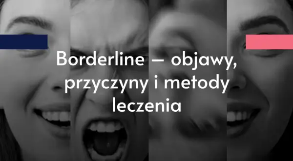 Oblicza ukazujące różne fazy borderline: radość, złość, smutek. Tekst: Borderline – objawy, przyczyny i metody leczenia.