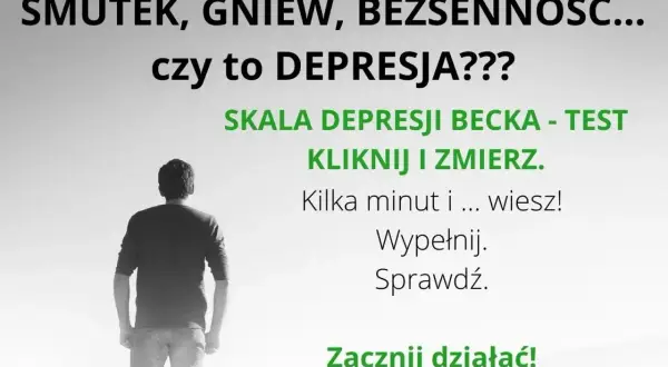 Smutek, gniew, bezsenność? Czy to depresja? Skala depresji Becka - test. Kliknij i zmierz. Wypełnij, sprawdź. Zacznij działać!