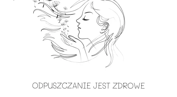 Kobieta dmucha w dmuchawce, symbolizując proces jak zapomnieć o kimś. Napis: "ODPUSZCZANIE JEST ZDROWE".