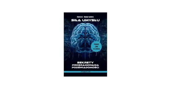 Okładka książki "Siła Umysłu" Daniela Domaradzki. Grafika przedstawia mózg, sugerując programowanie podświadomości i ponad 100 technik.
