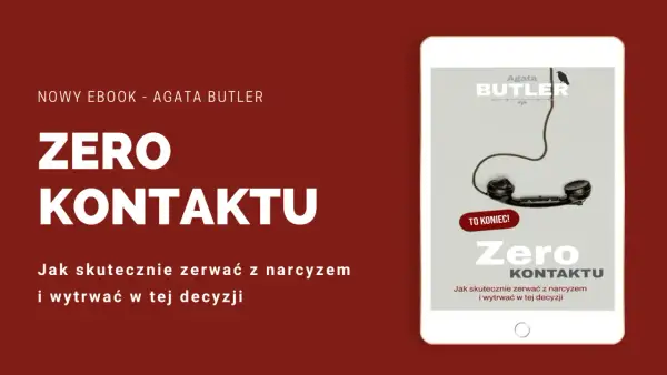 Ebook "Zero Kontaktu" Agaty Butler. Jak skutecznie zerwać z narcyzem i wytrwać w tej decyzji, nawet gdy chcesz się odkochać bez zrywania kontaktu.