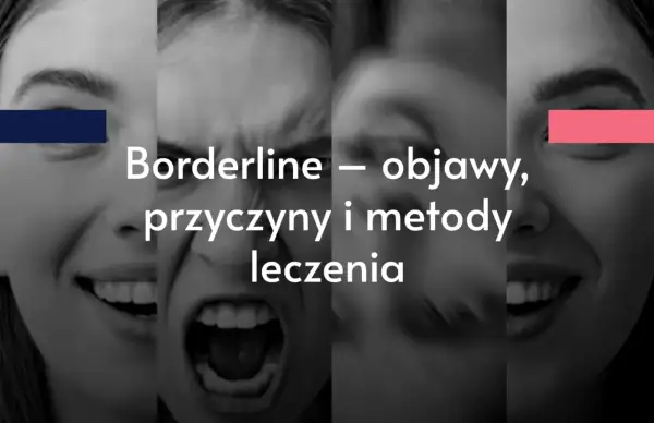 Oblicza ukazujące różne fazy borderline: radość, złość, smutek. Tekst: Borderline – objawy, przyczyny i metody leczenia.
